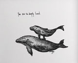 Whales "You are so deeply loved" 8x10 archival quality fine art paper print, black and bright white with light texture.
