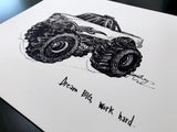 Monster Truck "Dream big, work hard." 8x10 archival quality fine art paper print, black and bright white with light texture.