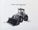 Construction Trucks, Front End Loader "Hard work builds strong character." 8x10 archival quality fine art paper print, black and white.