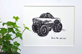 Monster Truck "Dream big, work hard." 8x10 archival quality fine art paper print, black and bright white with light texture.