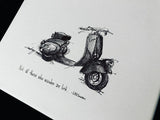 Vespa scooter "Not all those who wander are lost." 8x10 archival quality fine art paper prints, black and bright white with light textu