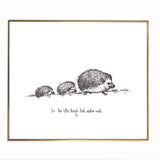 Hedgehogs "It's the little things that matter most." 8x10 archival quality fine art paper print, black and white with light texture.
