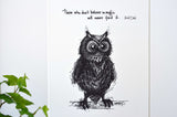 Owl "If you don't believe in magic, you will never find it. 8x10 lightly textured fine art paper print, black and bright white