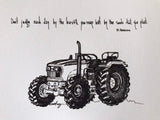 Tractor "Don't judge each day by the harvest you reap but by seeds that you plant." 8x10 archival quality fine art paper print.