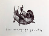 Three-toed Sloth "It doesn't matter how slowly you go, as long as you do not stop." 8x10 archival quality fine art paper print.