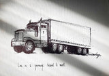 Transport Truck / Semi Truck / 16-Wheeler Tractor Trailer "Life is a journey, travel it well." 8x10 archival quality fine art paper print.