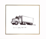 Transport Truck / Semi Truck / 16-Wheeler Tractor Trailer "Life is a journey, travel it well." 8x10 archival quality fine art paper print.