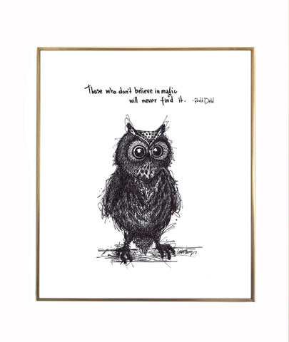 Owl "If you don't believe in magic, you will never find it. 8x10 lightly textured fine art paper print, black and bright white