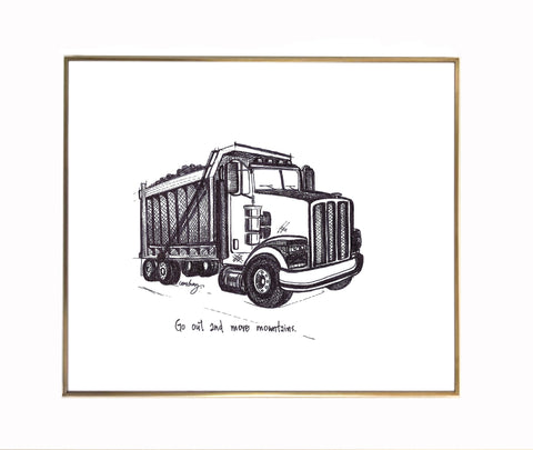 Construction Trucks, Dump Truck "Go out and move mountains." 8x10 archival quality fine art paper print, black and white with light texture.