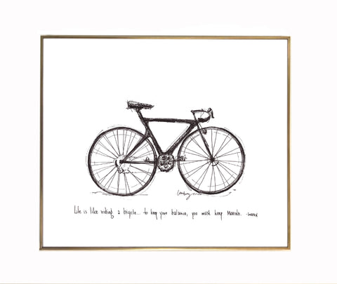 Bicycle "Life is like riding a bicycle... to keep your balance, you must keep moving." 8x10 archival quality fine art paper print.