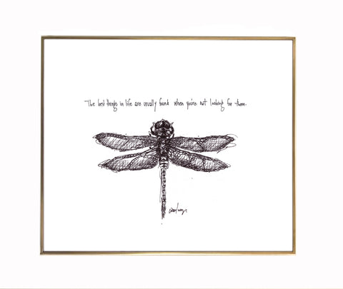 Dragonfly "The best things in life are usually found when you're not looking for them." 8x10 archival quality fine art paper print.