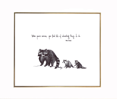 Racoon Family "When you're curious, you find lots of interesting things to do." 8x10 archival quality fine art paper print, black and white.