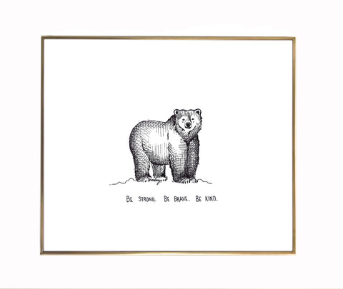 Bear "Be strong, be brave, be kind." 8x10 archival quality fine art paper print, black and bright white with light texture.